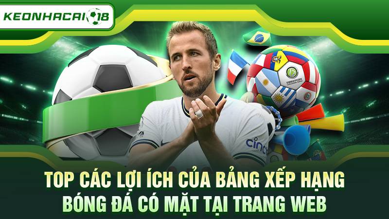 Top các lợi ích của bảng xếp hạng bóng đá có mặt tại trang web