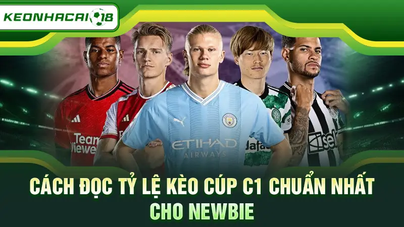 Cách đọc tỷ lệ kèo Cúp C1 chuẩn nhất cho newbie