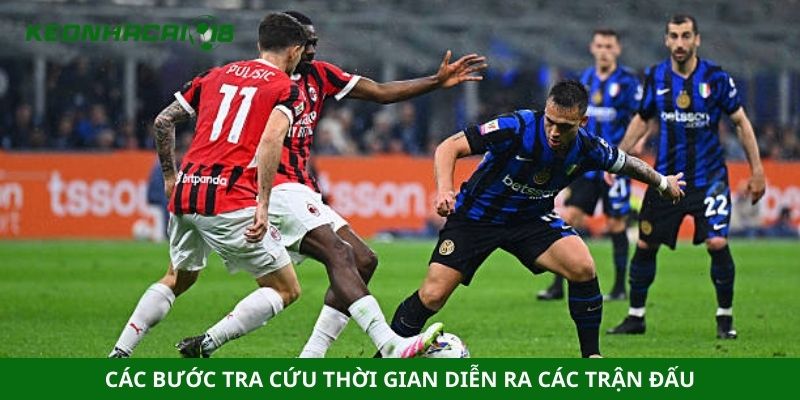 Các bước tra cứu thời gian diễn ra các trận đấu