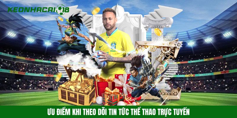 Ưu điểm khi theo dõi tin tức thể thao trực tuyến